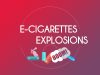 e-cig explosions